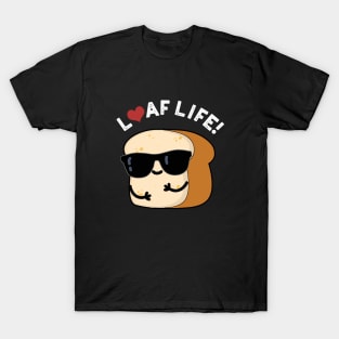 Loaf Life Cute Positive Bread Pun T-Shirt